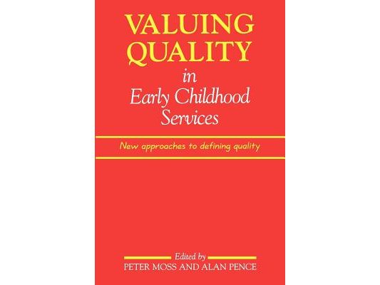 Valuing Quality in Early Childhood Services: New Approaches to Defining Quality