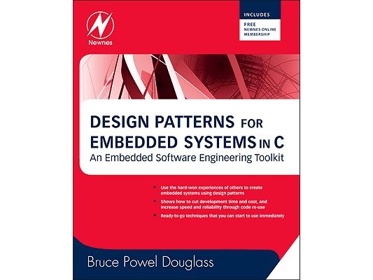 Design Patterns for Embedded Systems in C: An Embedded Software Engineering Toolkit [With Free Newnes Online Membership]