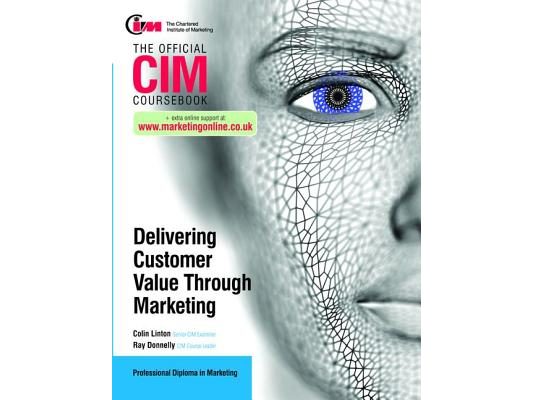 CIM Coursebook: Delivering Customer Value through Marketing