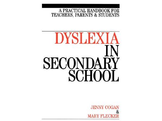 Dyslexia in the Secondary School: A Practical Book for Teachers, Parents and Students