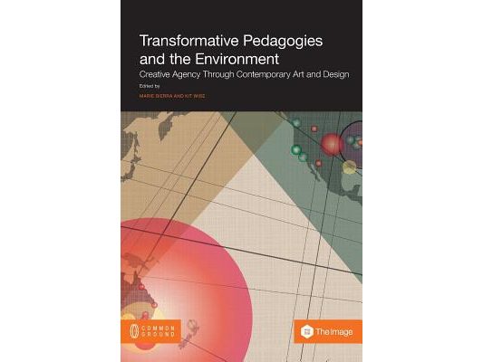 Transformative Pedagogies and the Environment: Creative Agency through Contemporary Art and Design