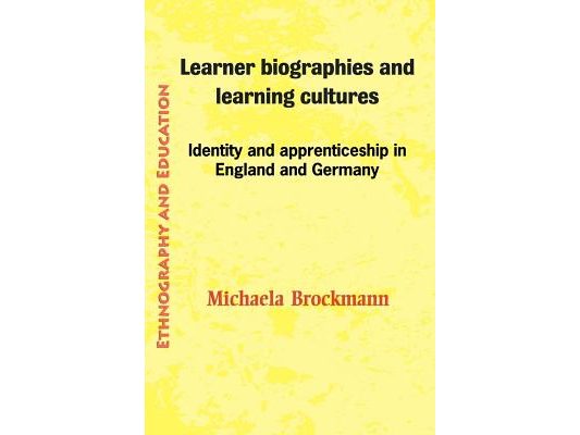 Learner Biographies and Learning Cultures: Identity and Apprenticeship in England and Germany
