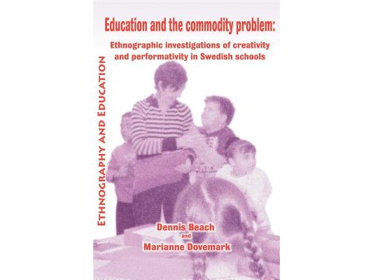 Education and the Commodity Problem: Ethnographic Investigations of Creativity and Performativity in Swedish Schools