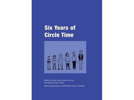 Six Years of Circle Time: A Developmental Primary Curriculum - Produced by a Group of Teachers in Cardiff
