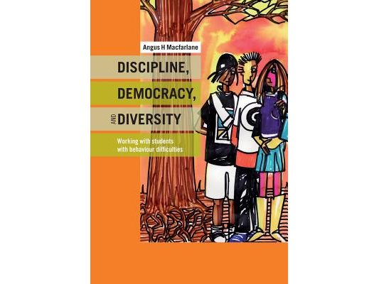 Discipline, Democracy, and Diversity: Working with Students with Behaviour Difficulties