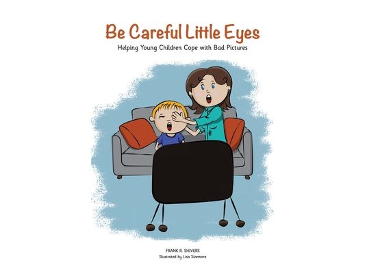 Be Careful Little Eyes: Helping Young Children Cope with Bad Pictures