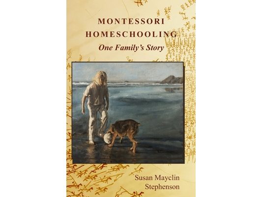 Montessori Homeschooling, One Family's Story