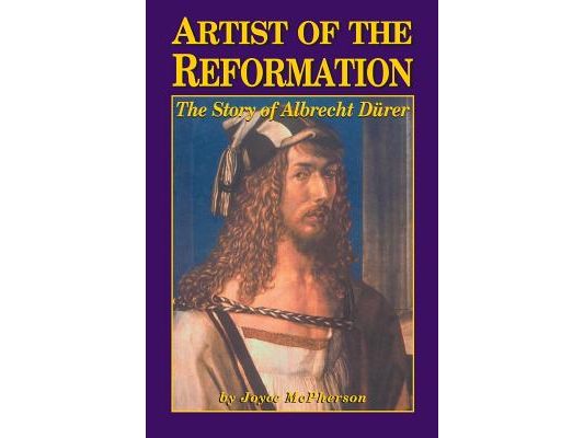 Artist of the Reformation: The Story of Albrecht Dürer