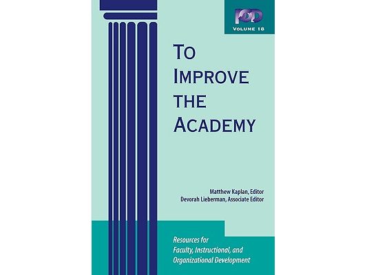 To Improve the Academy: Resources for Faculty, Instructional, and Organizational Development