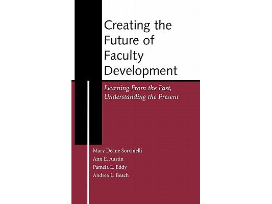 Creating the Future of Faculty Development: Learning from the Past, Understanding the Present