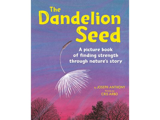 The Dandelion Seed: A Picture Book of Finding Strength Through Nature's Story