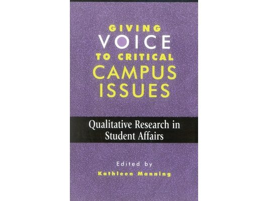 Giving Voice to Critical Campus Issues: Qualitative Research in Student Affairs