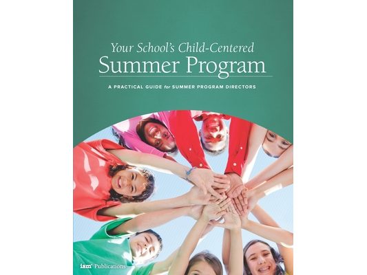 Your School's Child-Centered Summer Program: A Practical Guide for Summer Program Directors