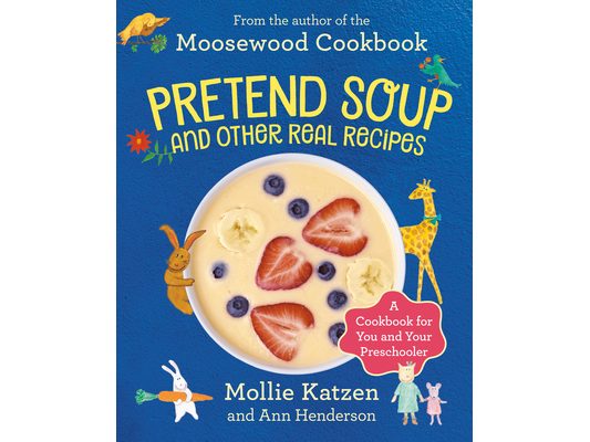 Pretend Soup and Other Real Recipes: A Cookbook for Preschoolers and Up