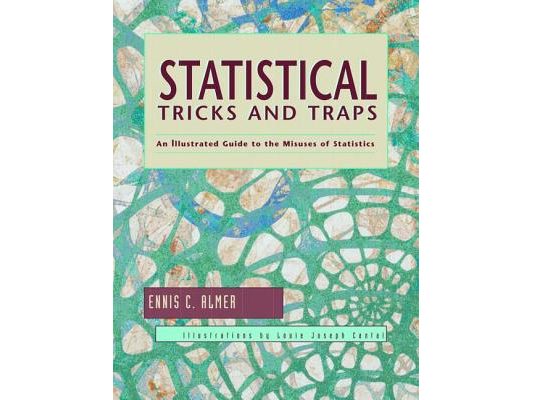 Statistical Tricks and Traps: An Illustrated Guide to the Misuses of Statistics