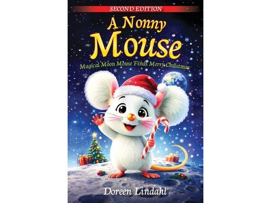 A. Nonny Mouse: Magical Moon Mouse Finds Merry Christmas, SECOND EDITION