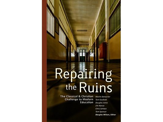 Repairing the Ruins: The Classical and Christian Challenge to Modern Education