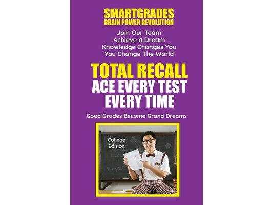 Total Recall Ace Every Test Every Time Study Skills (College Edition Paperback) SMARTGRADES BRAIN POWER REVOLUTION: In 24 Hours, Students Achieve Acad