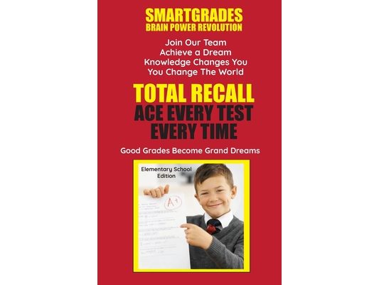 Total Recall Ace Every Test Every Time Study Skills (Elementary School Edition Paperback) SMARTGRADES BRAIN POWER REVOLUTION: In 24 Hours, Students Ac