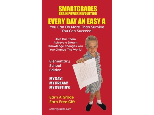 EVERY DAY AN EASY A Study Skills (Elementary School Edition) SMARTGRADES BRAIN POWER REVOLUTION: In 24 Hours, Students Achieve Academic Success! 5 Sta