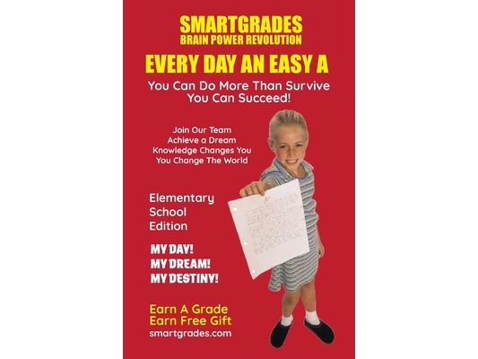 EVERY DAY AN EASY A Study Skills (Elementary School Edition Paperback) SMARTGRADES BRAIN POWER REVOLUTION: In 24 Hours, Students Achieve Academic Succ