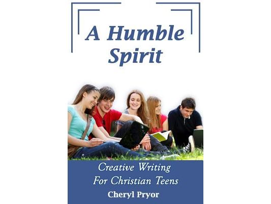 A Humble Spirit: Creative Writing For Christian Teens