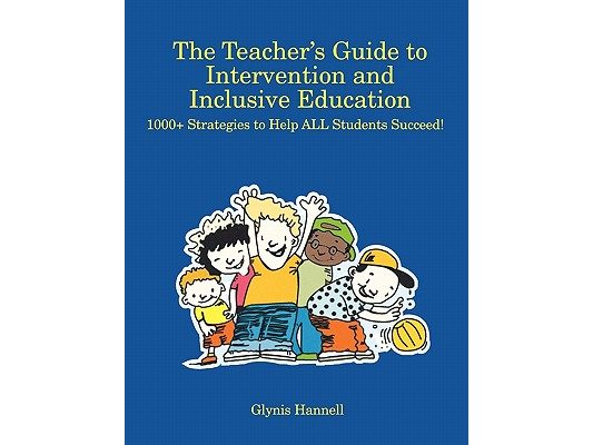 The Teacher S Guide to Intervention and Inclusive Education: 1000+ Strategies to Help All Students Succeed!