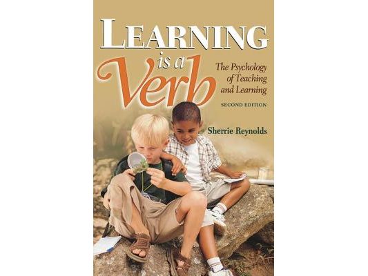 Learning is a Verb: The Psychology of Teaching and Learning