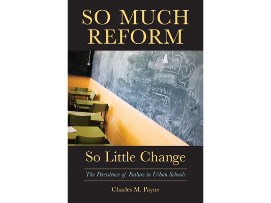 So Much Reform, So Little Change: The Persistence of Failure in Urban Schools