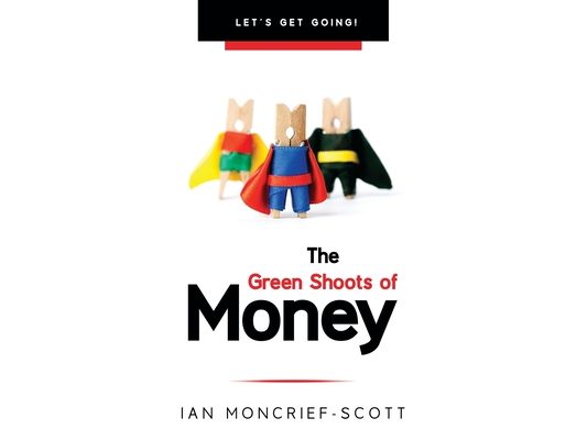 The Green Shoots of Money: Let's Get Going!