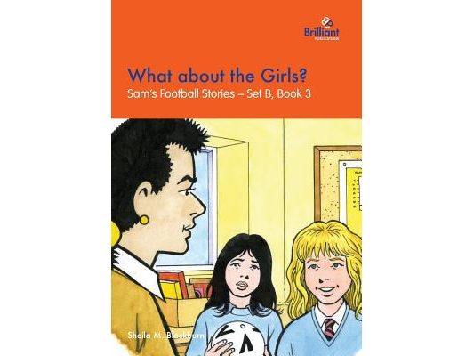 What about the Girls?: Sam's Football Stories - Set B, Book 3