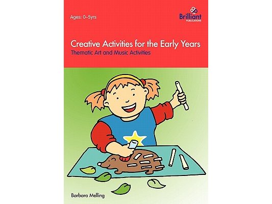 Creative Activities for the Early Years - Thematic Art and Music Activities