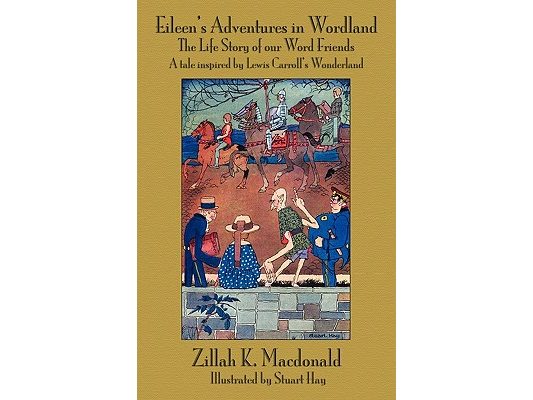 Eileen's Adventures in Wordland: The Life Story of Our Word Friends. a Tale Inspired by Lewis Carroll S Wonderland