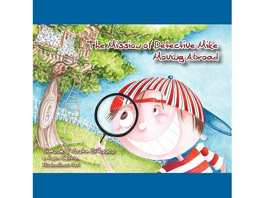 The Mission of Detective Mike: Moving Abroad a Story to Help Expat Children Understand the Relocation Process