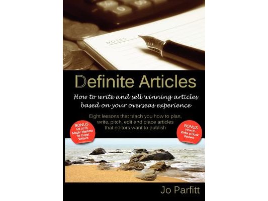 Definite Articles - How to Write and Sell Winning Articles Based on Your Overseas Experience