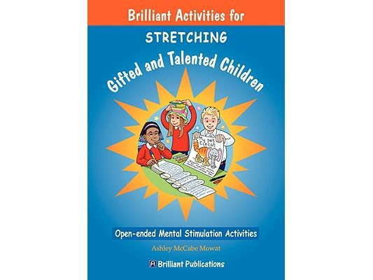 Brilliant Activities for Stretching Gifted and Talented Children: Open-ended Mental Stimulation Activities