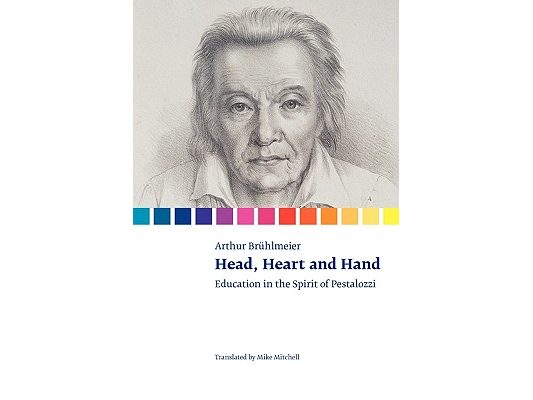 Head, Heart and Hand. Education in the Spirit of Pestalozzi