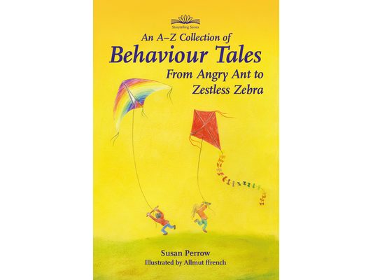 An A-Z Collection of Behaviour Tales: From Angry Ant to Zestless Zebra