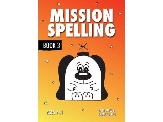 Mission Spelling Book 3: A Crash Course To Succeed In Spelling With Phonics (ages 7-11 years)