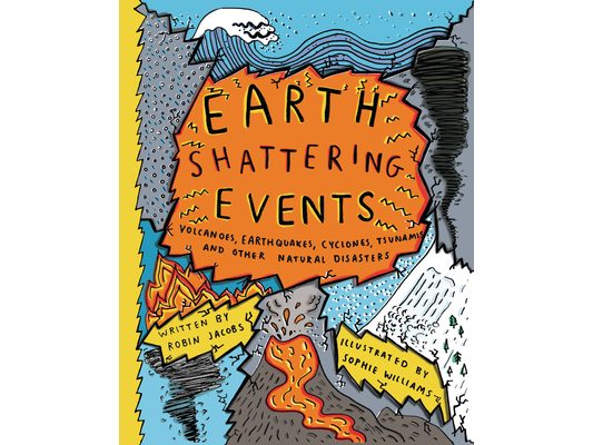 Earth-Shattering Events: Volcanoes, Earthquakes, Cyclones, Tsunamis, and Other Natural Disasters