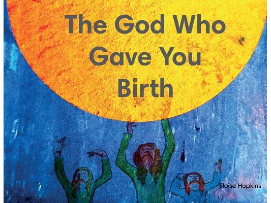 The God Who Gave You Birth