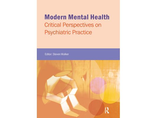 Modern Mental Health: Critical Perspectives on Psychiatric Practice