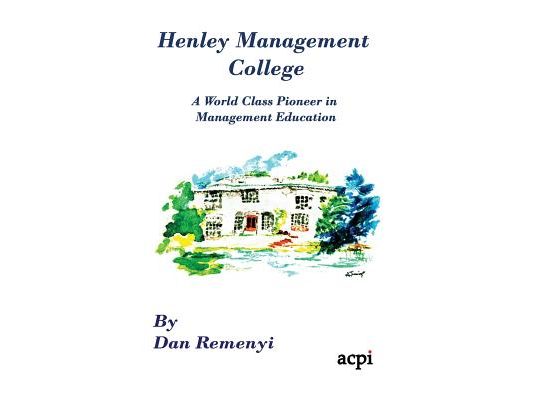 Henley Management College: A World Class Pioneer in Management Education - Dust Jacket Version