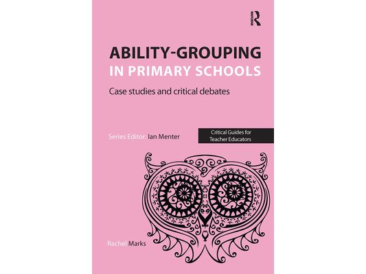 Ability-grouping in Primary Schools: Case Studies and Critical Debates