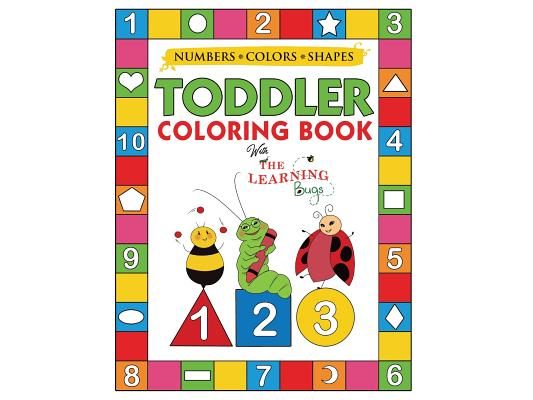 My Numbers, Colors and Shapes Toddler Coloring Book with The Learning Bugs: Fun Children's Activity Coloring Books for Toddlers and Kids Ages 2, 3, 4