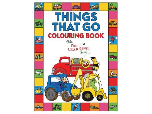 Things That Go Colouring Book with The Learning Bugs: Fun Children's Colouring Book for Toddlers & Kids Ages 3-8 with 50 Pages to Colour & Learn About