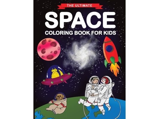 The Ultimate Space Coloring Book for Kids: Fun Children's Coloring Book for Kids with 50 Fantastic Pages to Color with Astronauts, Planets, Aliens, Ro