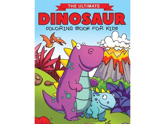 The Ultimate Dinosaur Coloring Book for Kids: Fun Children's Coloring Book for Boys & Girls with 50 Adorable Dinosaur Pages for Toddlers & Kids to Col