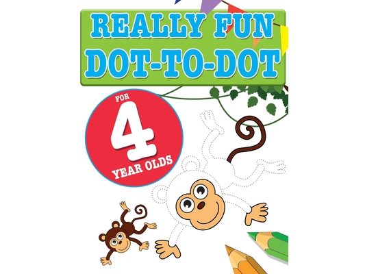 Really Fun Dot To Dot For 4 Year Olds: Fun, educational dot-to-dot puzzles for four year old children