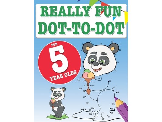 Really Fun Dot To Dot For 5 Year Olds: Fun, educational dot-to-dot puzzles for five year old children